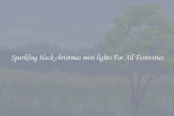 Sparkling black christmas mini lights For All Festivities