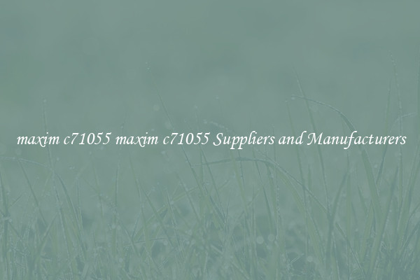 maxim c71055 maxim c71055 Suppliers and Manufacturers