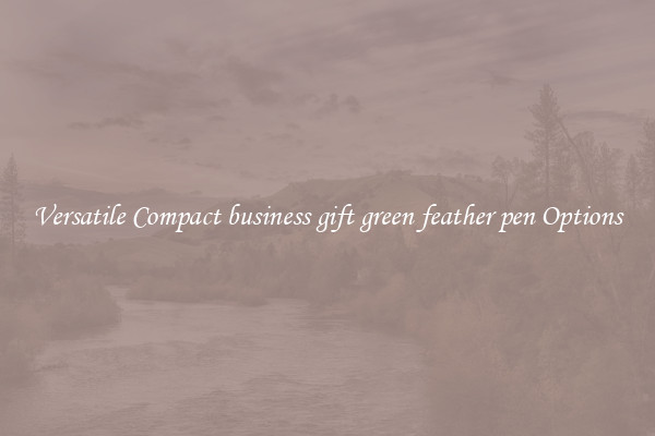 Versatile Compact business gift green feather pen Options