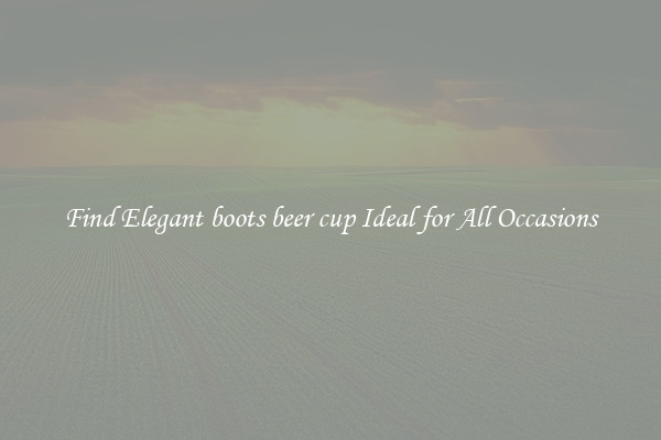 Find Elegant boots beer cup Ideal for All Occasions