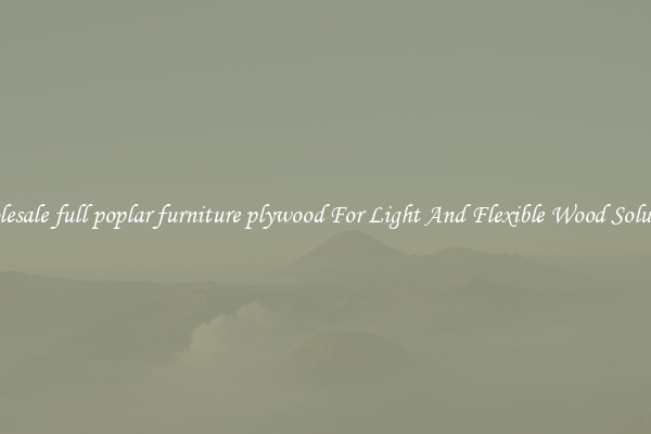 Wholesale full poplar furniture plywood For Light And Flexible Wood Solutions