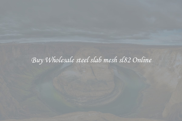 Buy Wholesale steel slab mesh sl82 Online