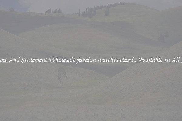 Elegant And Statement Wholesale fashion watches classic Available In All Styles