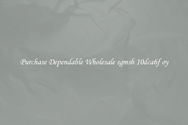 Purchase Dependable Wholesale sgmsh 10dca6f oy