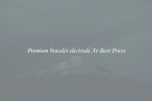Premium bracelet electrode At Best Prices