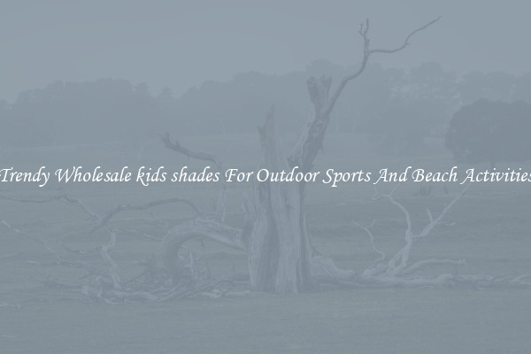 Trendy Wholesale kids shades For Outdoor Sports And Beach Activities