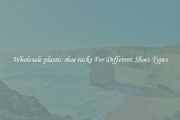 Wholesale plastic shoe racks For Different Shoes Types