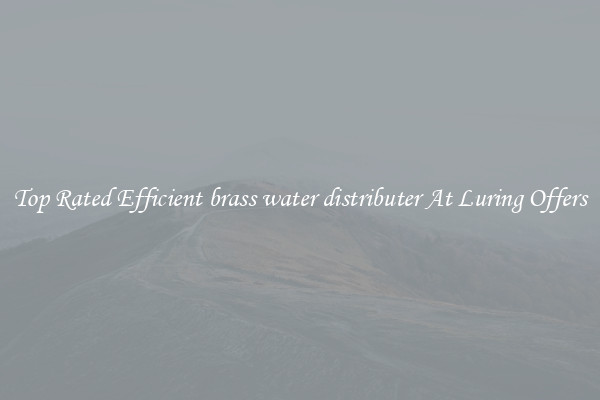 Top Rated Efficient brass water distributer At Luring Offers