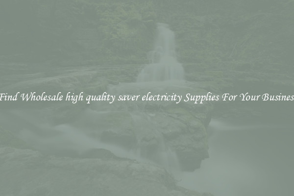 Find Wholesale high quality saver electricity Supplies For Your Business
