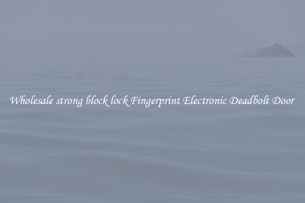 Wholesale strong block lock Fingerprint Electronic Deadbolt Door 
