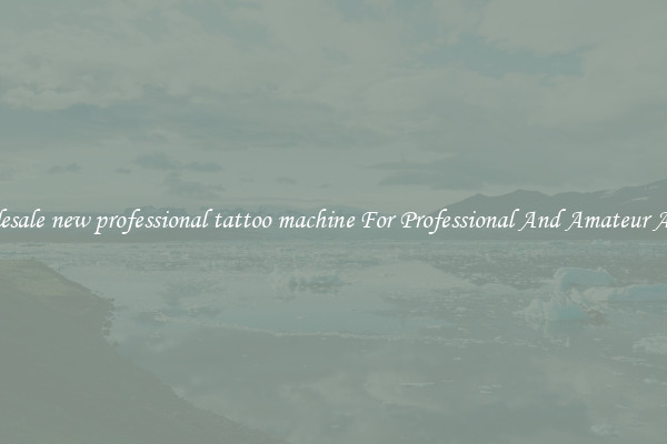 Wholesale new professional tattoo machine For Professional And Amateur Artists