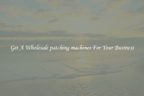 Get A Wholesale patching machines For Your Business