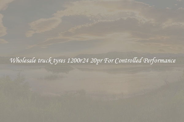 Wholesale truck tyres 1200r24 20pr For Controlled Performance