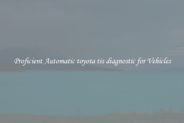 Proficient Automatic toyota tis diagnostic for Vehicles
