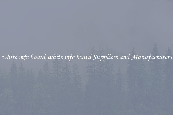 white mfc board white mfc board Suppliers and Manufacturers