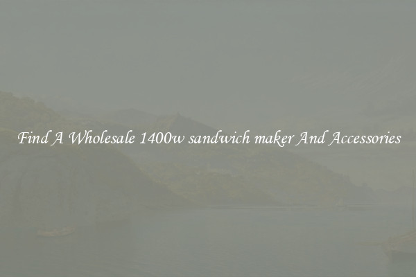 Find A Wholesale 1400w sandwich maker And Accessories