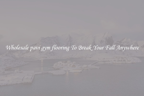 Wholesale pavi gym flooring To Break Your Fall Anywhere