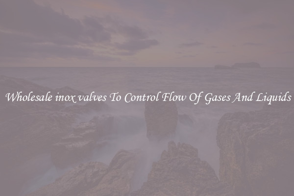 Wholesale inox valves To Control Flow Of Gases And Liquids