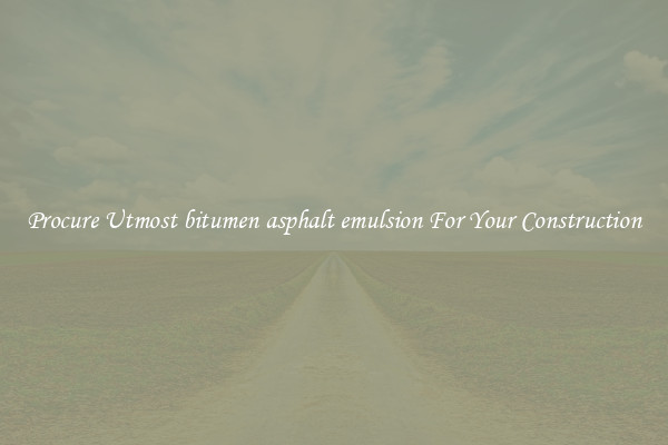 Procure Utmost bitumen asphalt emulsion For Your Construction