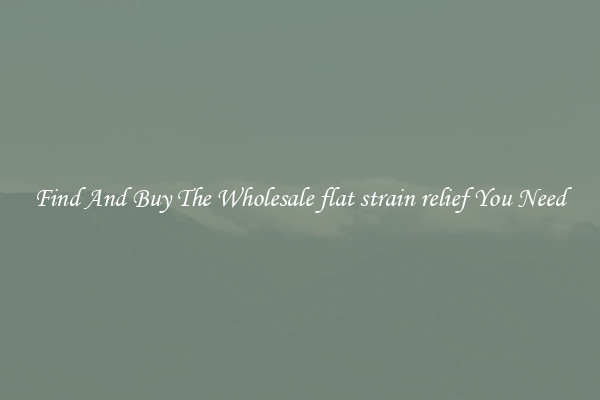 Find And Buy The Wholesale flat strain relief You Need