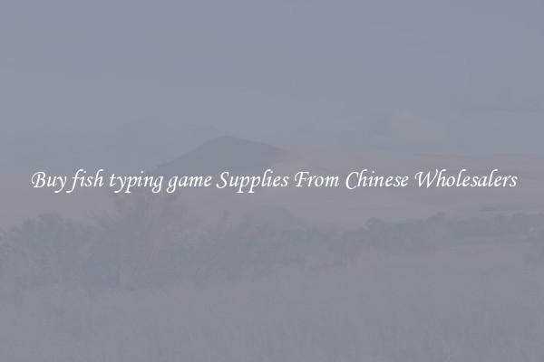 Buy fish typing game Supplies From Chinese Wholesalers