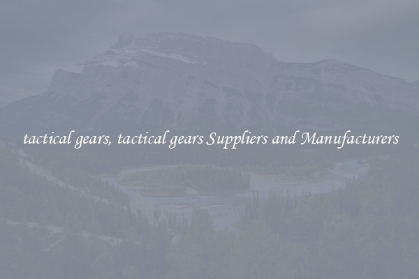 tactical gears, tactical gears Suppliers and Manufacturers