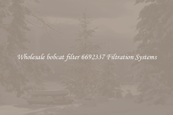 Wholesale bobcat filter 6692337 Filtration Systems