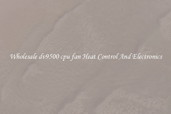 Wholesale dv9500 cpu fan Heat Control And Electronics
